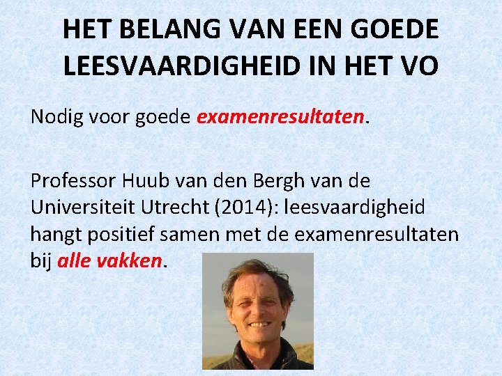 HET BELANG VAN EEN GOEDE LEESVAARDIGHEID IN HET VO Nodig voor goede examenresultaten. Professor