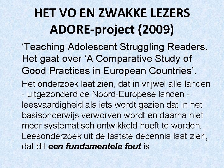 HET VO EN ZWAKKE LEZERS ADORE-project (2009) ‘Teaching Adolescent Struggling Readers. Het gaat over