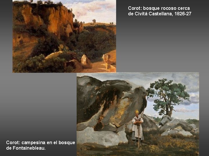 Corot: bosque rocoso cerca de Civitá Castellana, 1826 -27 Corot: campesina en el bosque