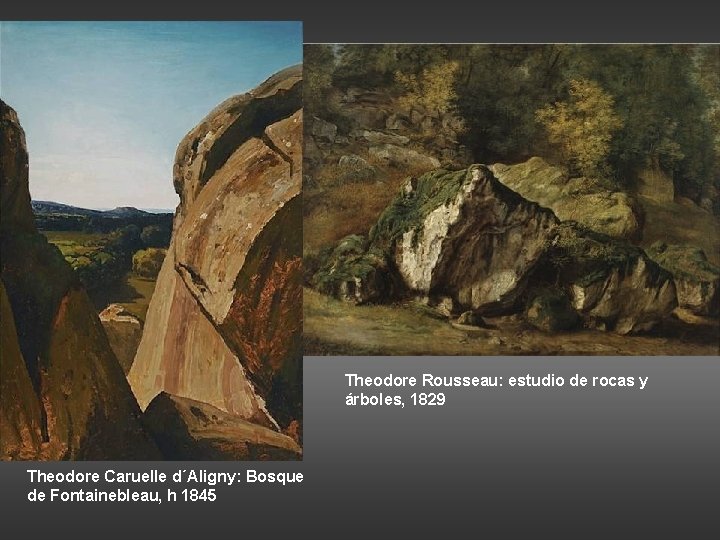 Theodore Rousseau: estudio de rocas y árboles, 1829 Theodore Caruelle d´Aligny: Bosque de Fontainebleau,