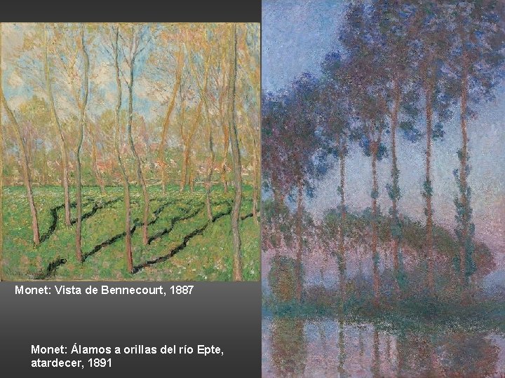 Monet: Vista de Bennecourt, 1887 Monet: Álamos a orillas del río Epte, atardecer, 1891