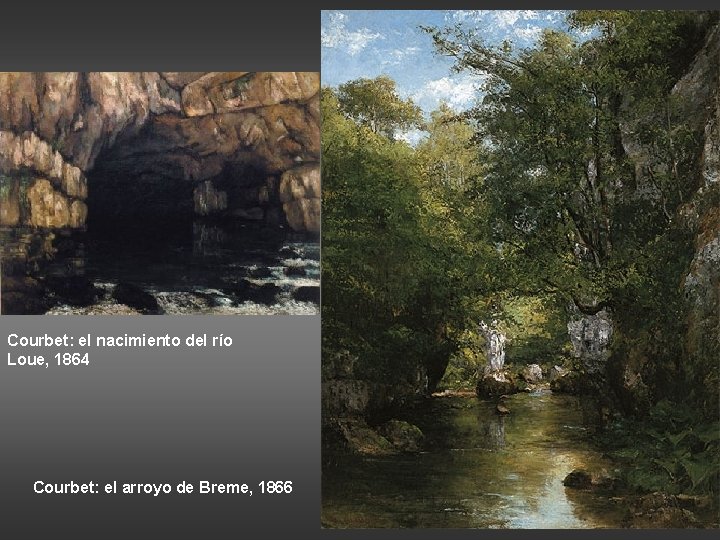 Courbet: el nacimiento del río Loue, 1864 Courbet: el arroyo de Breme, 1866 