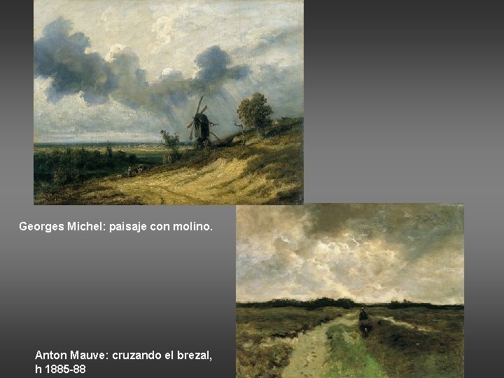 Georges Michel: paisaje con molino. Anton Mauve: cruzando el brezal, h 1885 -88 