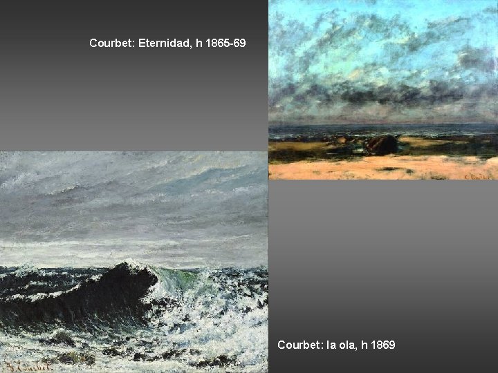 Courbet: Eternidad, h 1865 -69 Courbet: la ola, h 1869 