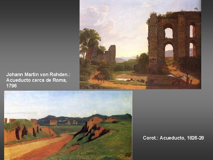 Johann Martin von Rohden. : Acueducto cerca de Roma, 1796 Corot. : Acueducto, 1826