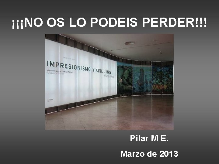 ¡¡¡NO OS LO PODEIS PERDER!!! Pilar M E. Marzo de 2013 