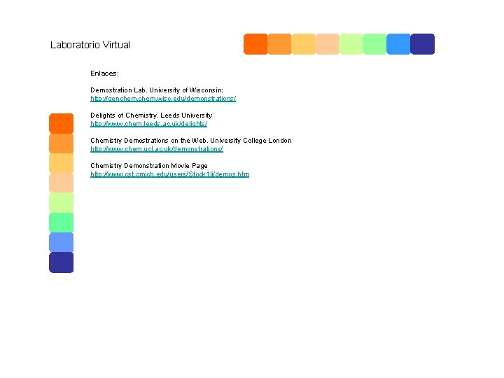 Laboratorio Virtual Enlaces: Demostration Lab. University of Wisconsin: http: //genchem. wisc. edu/demonstrations/ Delights of