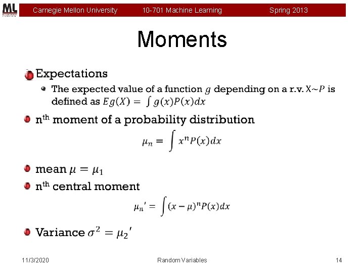 Carnegie Mellon University 10 -701 Machine Learning Spring 2013 Moments 11/3/2020 Random Variables 14