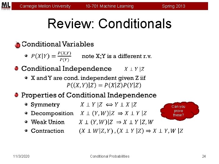 Carnegie Mellon University 10 -701 Machine Learning Spring 2013 Review: Conditionals Can you prove