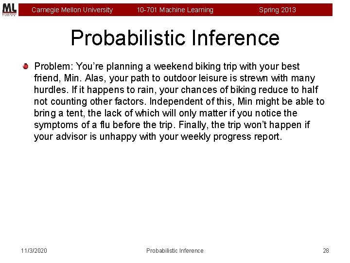 Carnegie Mellon University 10 -701 Machine Learning Spring 2013 Probabilistic Inference Problem: You’re planning