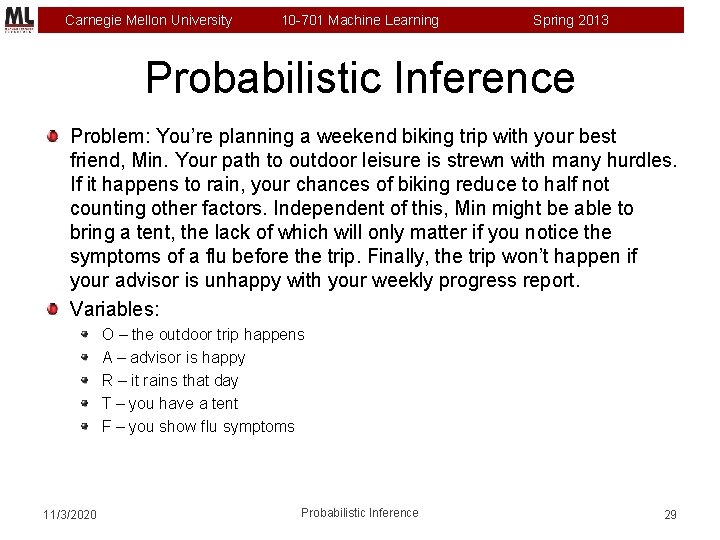 Carnegie Mellon University 10 -701 Machine Learning Spring 2013 Probabilistic Inference Problem: You’re planning