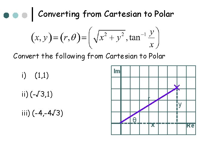 Converting from Cartesian to Polar Convert the following from Cartesian to Polar i) (1,