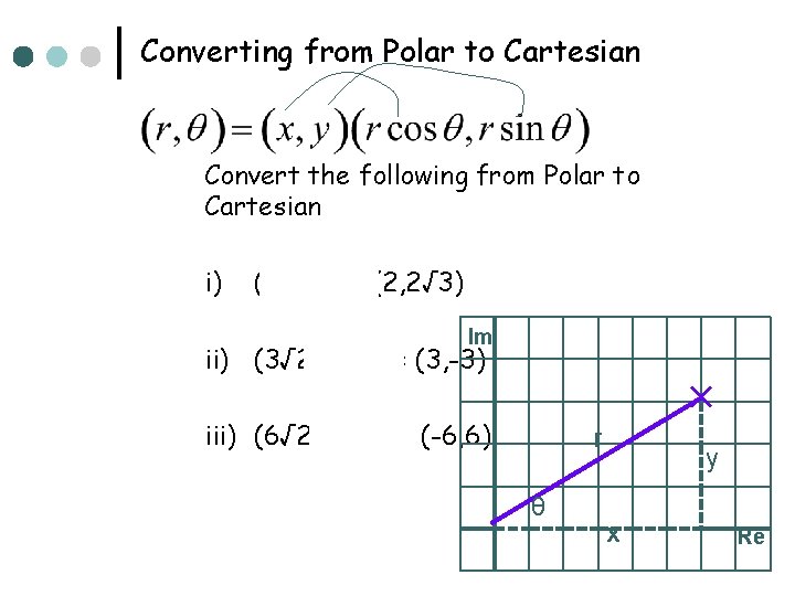 Converting from Polar to Cartesian Convert the following from Polar to Cartesian i) (4,