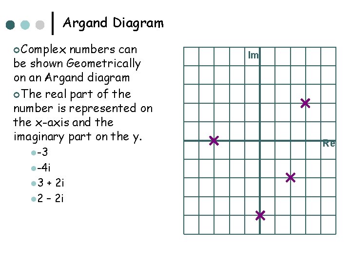 Argand Diagram ¢Complex numbers can be shown Geometrically on an Argand diagram ¢The real