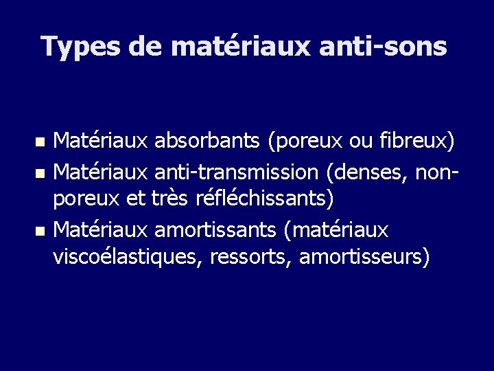 Types de matériaux anti-sons Matériaux absorbants (poreux ou fibreux) n Matériaux anti-transmission (denses, nonporeux