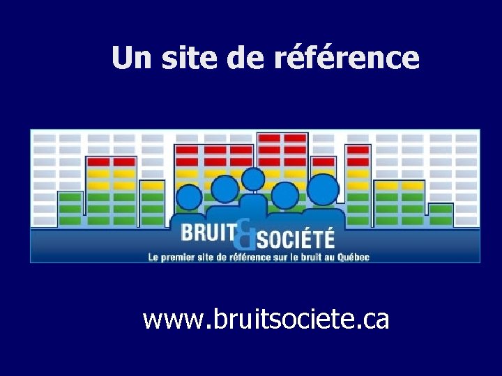 Un site de référence www. bruitsociete. ca 