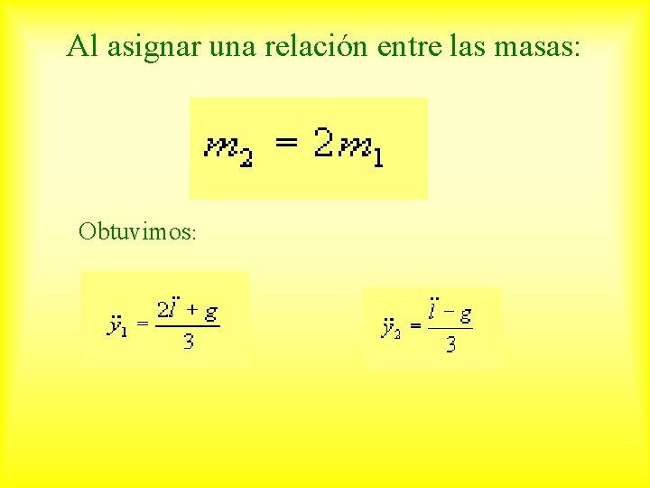 Al asignar una relación entre las masas: Obtuvimos: 