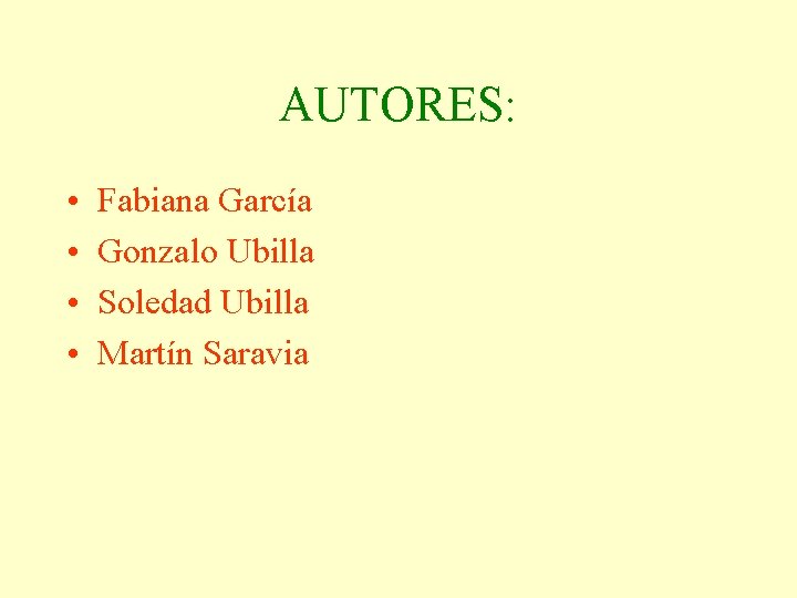 AUTORES: • • Fabiana García Gonzalo Ubilla Soledad Ubilla Martín Saravia 