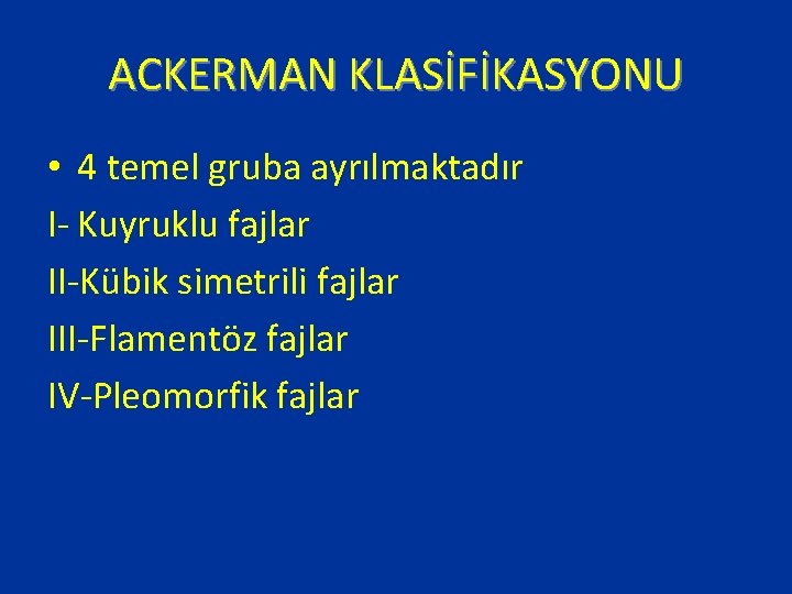 ACKERMAN KLASİFİKASYONU • 4 temel gruba ayrılmaktadır I- Kuyruklu fajlar II-Kübik simetrili fajlar III-Flamentöz