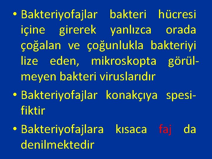  • Bakteriyofajlar bakteri hücresi içine girerek yanlızca orada çoğalan ve çoğunlukla bakteriyi lize