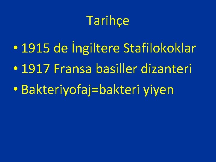 Tarihçe • 1915 de İngiltere Stafilokoklar • 1917 Fransa basiller dizanteri • Bakteriyofaj=bakteri yiyen