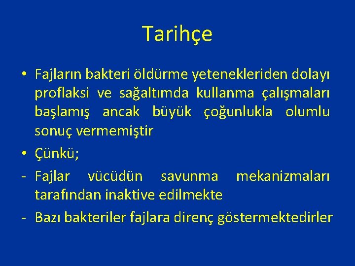 Tarihçe • Fajların bakteri öldürme yetenekleriden dolayı proflaksi ve sağaltımda kullanma çalışmaları başlamış ancak