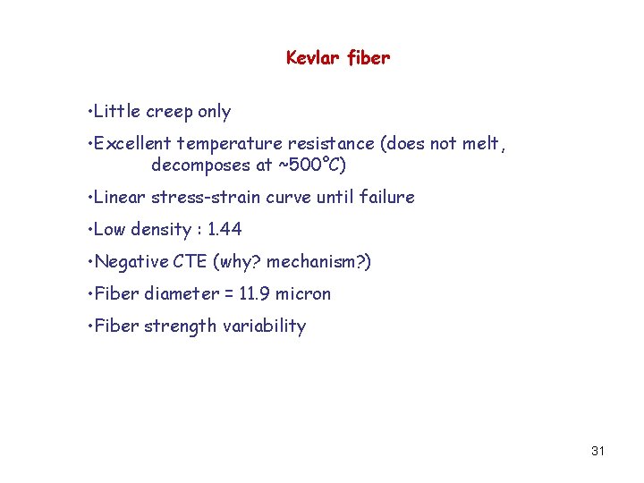 Kevlar fiber • Little creep only • Excellent temperature resistance (does not melt, decomposes