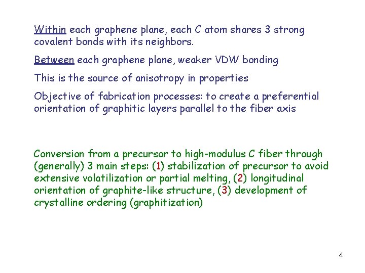 Within each graphene plane, each C atom shares 3 strong covalent bonds with its