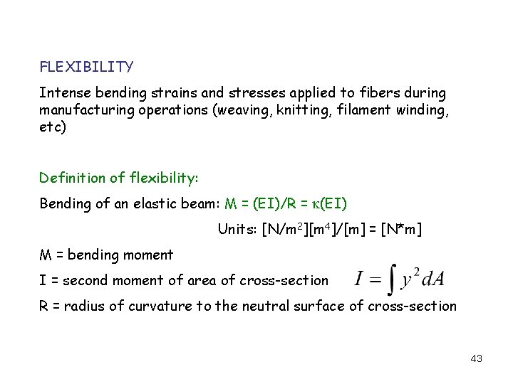 FLEXIBILITY Intense bending strains and stresses applied to fibers during manufacturing operations (weaving, knitting,