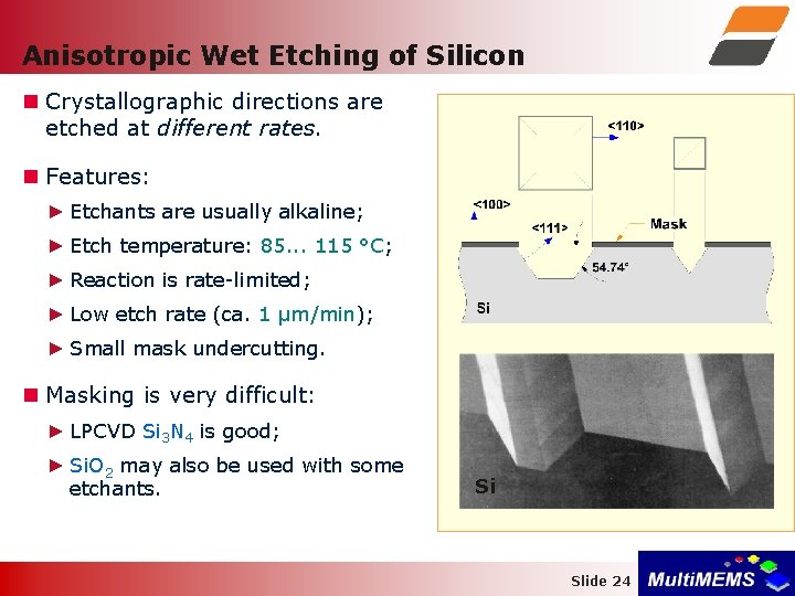 Anisotropic Wet Etching of Silicon Crystallographic directions are etched at different rates. Features: ►