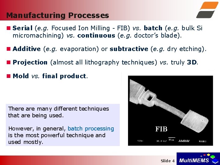 Manufacturing Processes Serial (e. g. Focused Ion Milling - FIB) vs. batch (e. g.