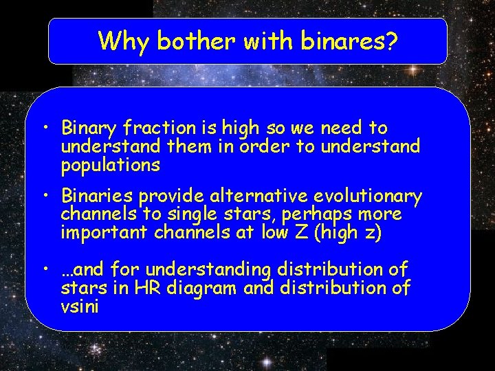 Why bother with binares? • Binary fraction is high so we need to understand