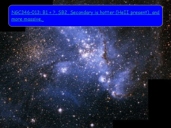 NGC 346 -013: B 1 + ? , SB 2, Secondary is hotter (He.