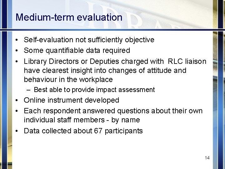 Medium-term evaluation • Self-evaluation not sufficiently objective • Some quantifiable data required • Library