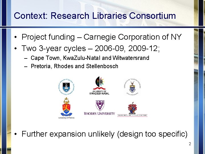 Context: Research Libraries Consortium • Project funding – Carnegie Corporation of NY • Two