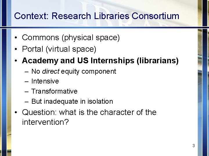 Context: Research Libraries Consortium • Commons (physical space) • Portal (virtual space) • Academy