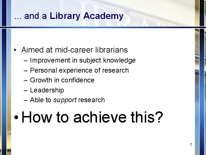 . . . and a Library Academy • Aimed at mid-career librarians – –