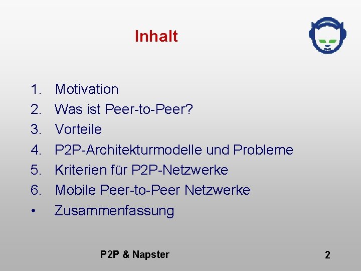 Inhalt 1. 2. 3. 4. 5. 6. • Motivation Was ist Peer-to-Peer? Vorteile P