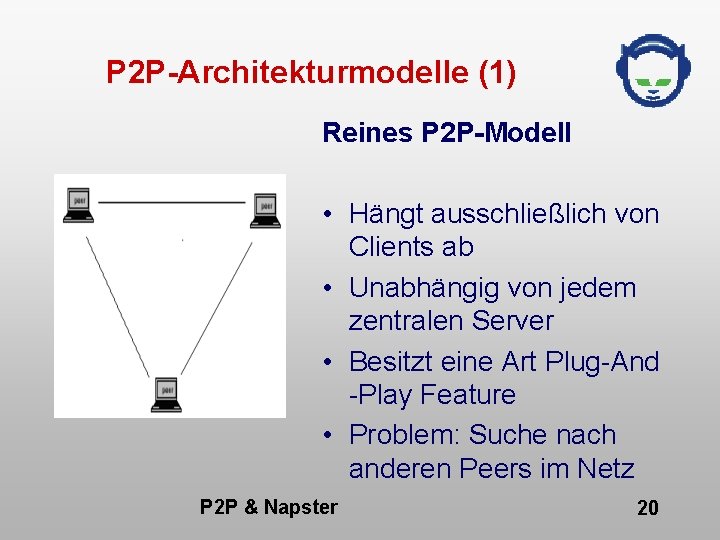 P 2 P-Architekturmodelle (1) Reines P 2 P-Modell • Hängt ausschließlich von Clients ab