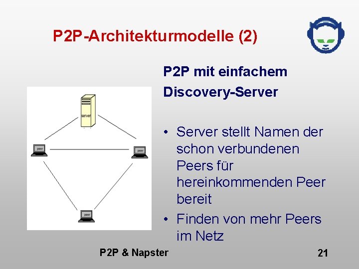 P 2 P-Architekturmodelle (2) P 2 P mit einfachem Discovery-Server • Server stellt Namen