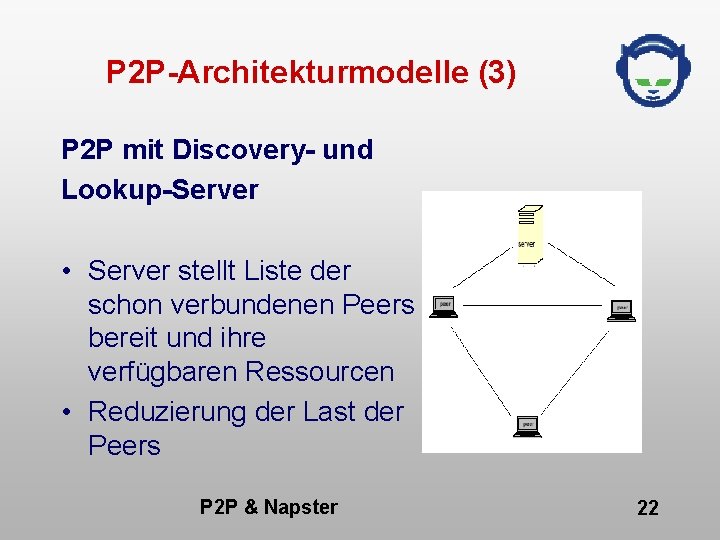P 2 P-Architekturmodelle (3) P 2 P mit Discovery- und Lookup-Server • Server stellt