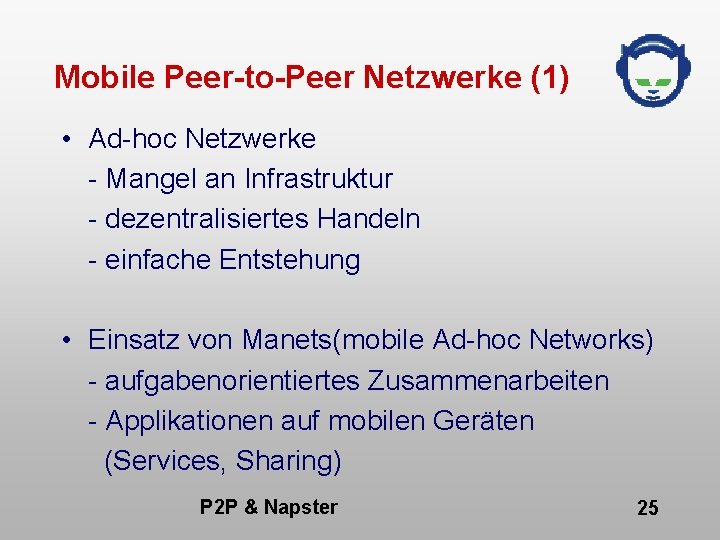 Mobile Peer-to-Peer Netzwerke (1) • Ad-hoc Netzwerke - Mangel an Infrastruktur - dezentralisiertes Handeln