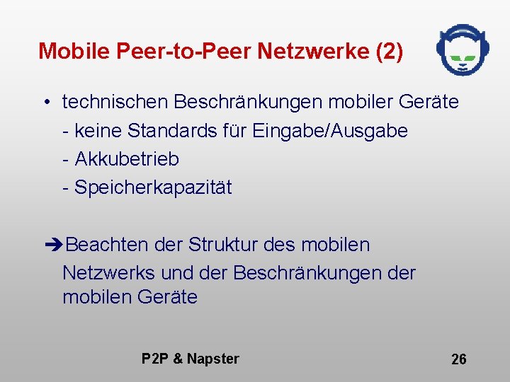 Mobile Peer-to-Peer Netzwerke (2) • technischen Beschränkungen mobiler Geräte - keine Standards für Eingabe/Ausgabe