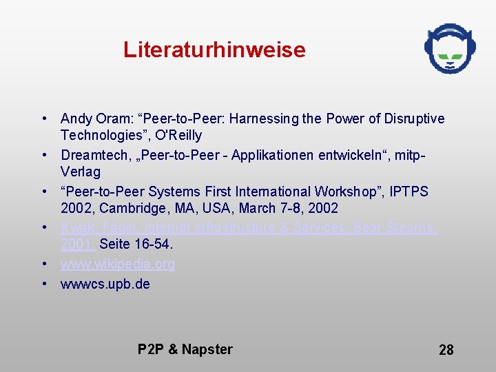 Literaturhinweise • Andy Oram: “Peer-to-Peer: Harnessing the Power of Disruptive Technologies”, O'Reilly • Dreamtech,