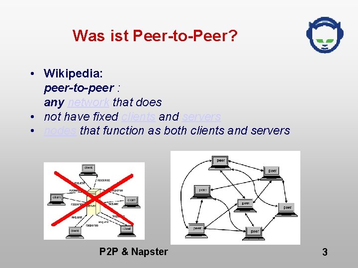 Was ist Peer-to-Peer? • Wikipedia: peer-to-peer : any network that does • not have
