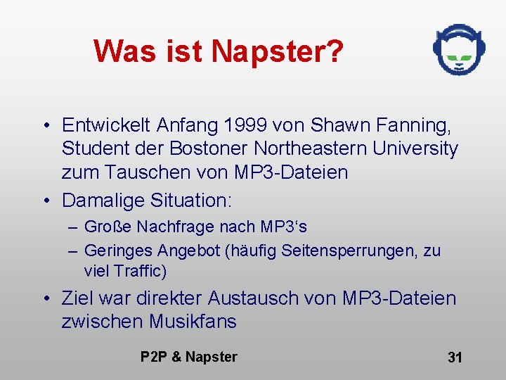Was ist Napster? • Entwickelt Anfang 1999 von Shawn Fanning, Student der Bostoner Northeastern