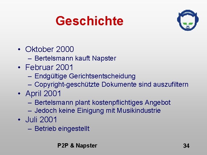 Geschichte • Oktober 2000 – Bertelsmann kauft Napster • Februar 2001 – Endgültige Gerichtsentscheidung