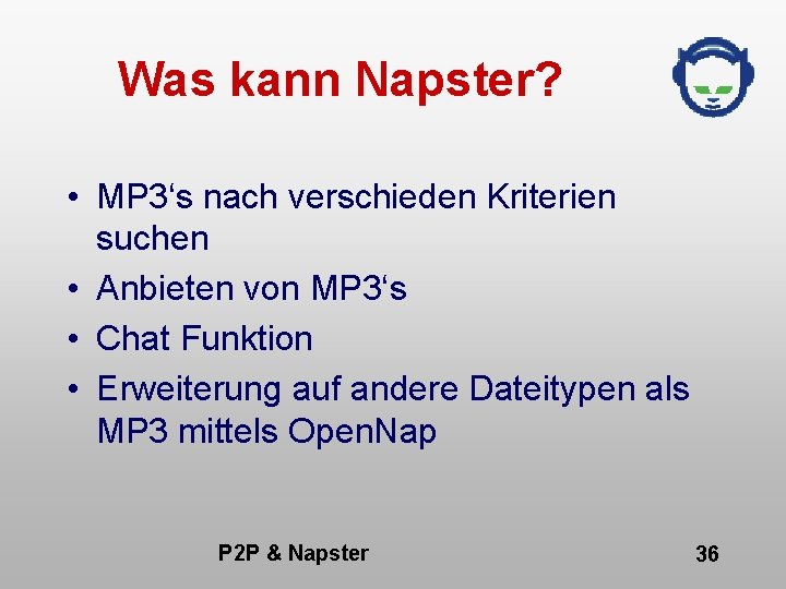 Was kann Napster? • MP 3‘s nach verschieden Kriterien suchen • Anbieten von MP