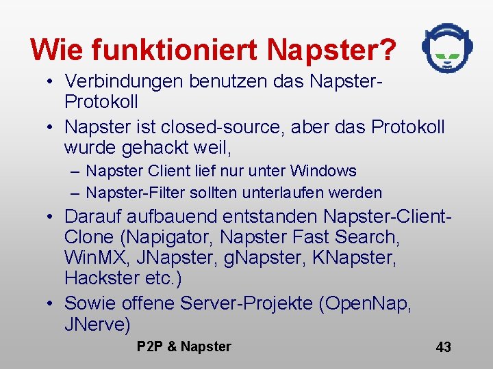 Wie funktioniert Napster? • Verbindungen benutzen das Napster. Protokoll • Napster ist closed-source, aber