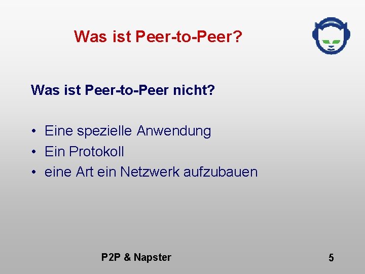 Was ist Peer-to-Peer? Was ist Peer-to-Peer nicht? • Eine spezielle Anwendung • Ein Protokoll